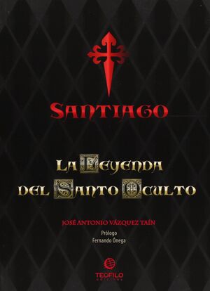 SANTIAGO. LA LEYENDA DEL SANTO OCULTO