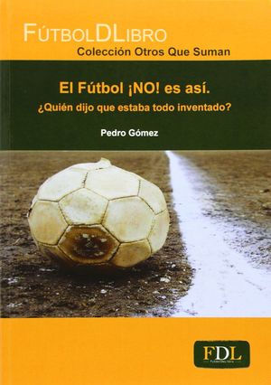 EL FUTBOL NO! ES ASI ¿QUIEN DIJO QUE ESTABA TODO INVENTADO?