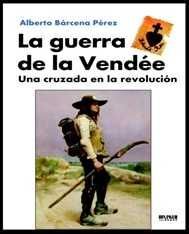 LA GUERRA DE LA VENDÉE. UNA CRUZADA EN LA REVOLUCIÓN