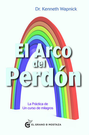 ARCO DEL PERDON. LA PRACTICA DE UN CURSO DE MILAGROS