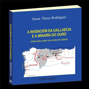 A INVENCIÓN DA GALLAECIA E A MINARÍA DO OURO.