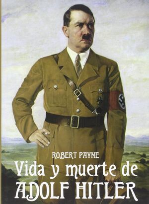 VIDA Y MUERTE DE ADOLPH HITLER, LA
