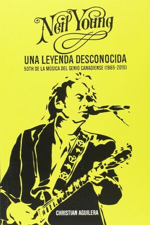 NEIL YOUNG. UNA LEYENDA DESCONOCIDA