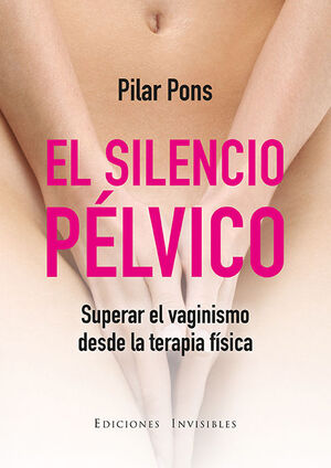SILENCIO PELVICO. SUPERAR EL VAGINISMO (GINE)
