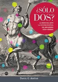¿SÓLO DOS? LA MEDICINA ANTE LA FICCIÓN POLÍTICA DEL BINARISMO SEXO-GÉNERO
