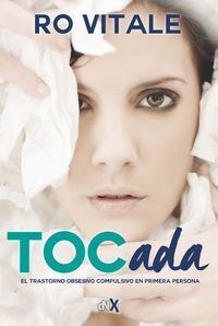 TOCADA. EL TRASTORNO OBSESIVO COMPULSIVO EN PRIMERA PERSONA