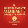INCREÍBLEMENTE ALUCINANTE HISTORIA DE MARCIAL, LA