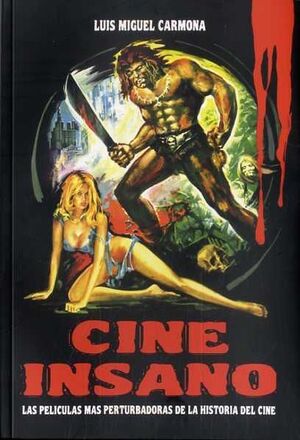 CINE INSANO : LAS PELICULAS MAS PERTURBADORAS DE LA HISTORIA DEL CINE