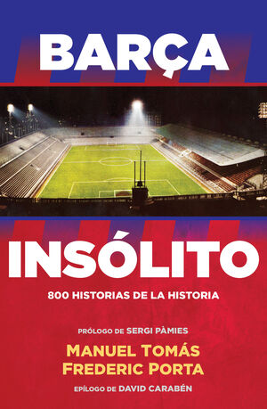 BARÇA INSÓLITO. 800 HISTORIAS DE LA HISTORIA