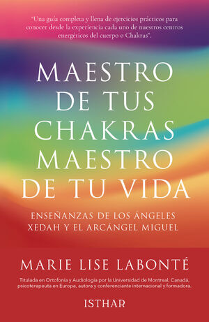 MAESTRO DE TUS CHAKRAS, MAESTRO DE TU VIDA.ENSEÑANZAS DE LOS ANGELES