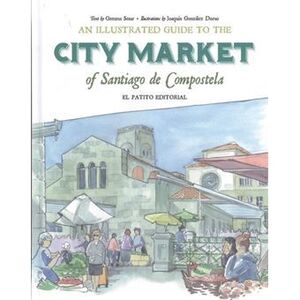 AN ILLUSTRATED GUIDE TO THE CITY MARKET OF SANTIAGO DE COMPOSTELA