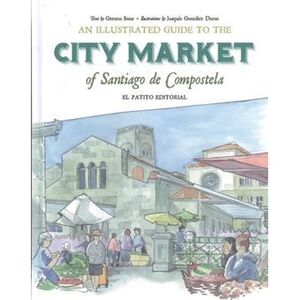 AN ILLUSTRATED GUIDE TO THE CITY MARKET OF SANTIAGO DE COMPOSTELA