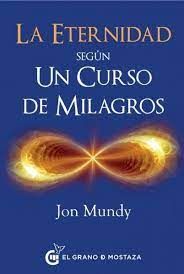 ETERNIDAD, LA SEGUN UN CURSO DE MILAGROS (G. DE MO