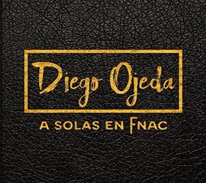 DIEGO OJEDA - A SOLAS EN FNAC (CON CD INCORPORADO)