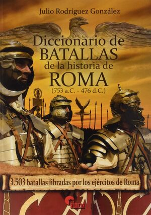 DICCIONARIO DE BATALLAS DE LA HISTORIA DE ROMA (753 A.C. -  476 D. C.)