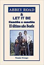 ABBEY ROAD & LET IT BE. CANCIÓN A CANCIÓN. EL ÚLTIMO AÑO BEATLE.