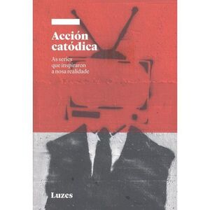 ACCIÓN CATÓDICA. AS SERIES QUE INSPIRARON A NOSA REALIDADE.
