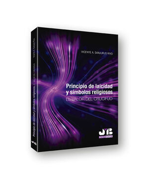 PRINCIPIO DE LAICIDAD Y SÍMBOLOS RELIGIOSOS. EL VALOR DEL CRUCIFIJO