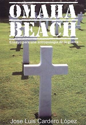 OMAHA BEACH. ENSAYO PARA UNA ANTROPOLOGÍA DE LA GUERRA