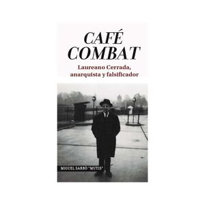 CAFE COMBAT. LAUREANO CERRADA ANARQUISTA Y FALSIFICADOR