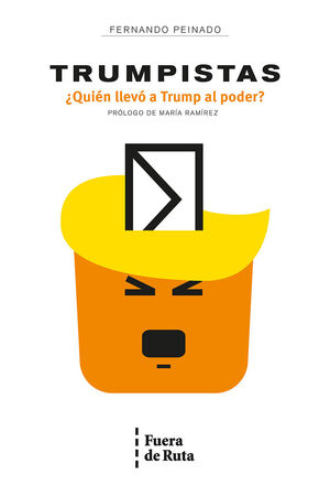 TRUMPISTAS. ¿QUIÉN LLEVÓ A TRUMP AL PODER?