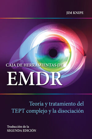 CAJA DE HERRAMIENTAS DE EMDR. TEORÍA Y TRATAMIENTO DEL TEPT COMPLEJO Y LA DISOCIACIÓN