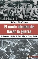 EL MODO ALEMÁN DE HACER LA GUERRA, DE LA GUERRA DE LOS TREINTA AÑOS AL TERCER REICH