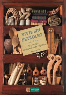 VIVIR SIN PETROLEO. EL GRAN LIBRO DE LOS RECURSOS VEGETALES