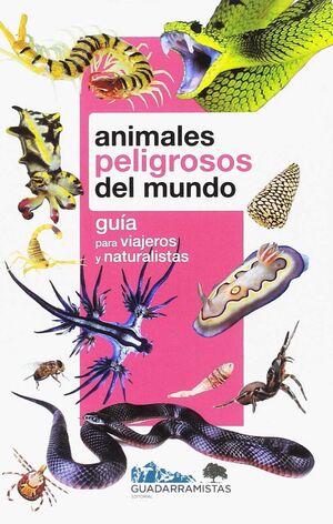 ANIMALES PELIGROSOS DEL MUNDO : GUIA PARA VIAJEROS Y NATURALISTAS