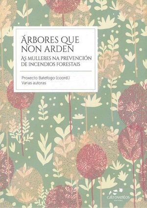 ÁRBORES QUE NON ARDEN. AS MULLERES NA PREVENCION DE INCENDIOS FORESTAIS