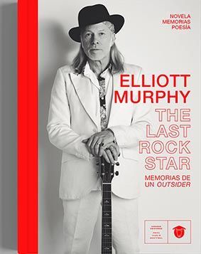 ELLIOTT MURPHY. THE LAST ROCK STAR. MEMORIAS DE UN OUTSIDER