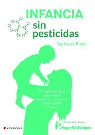 INFANCIA SIN PESTICIDAS. UNA GUIA PRACTICA PARA EVITAR LA EXPOSICION A SUSTANCIAS TOXICAS DURANTE LA INFANCIA