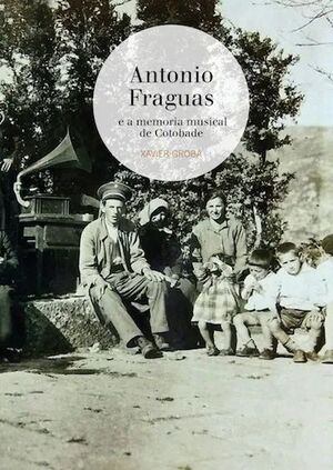 ANTONIO FRAGUAS E A MEMORIA MUSICAL DE COTOBADE