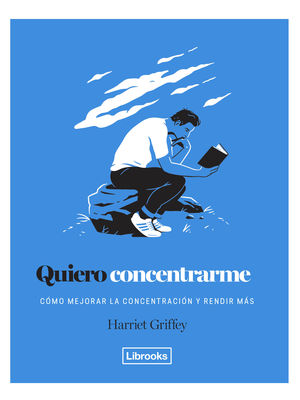 QUIERO CONCENTRARME. CÓMO MEJORAR LA CONCENTRACIÓN Y RENDIR MÁS
