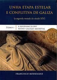 UNHA ETAPA ESTELAR E CONFLICTIVA DE GALIZA. TOMO I. A RELEVANCIA DO REINO GALEGO MEDIEVAL