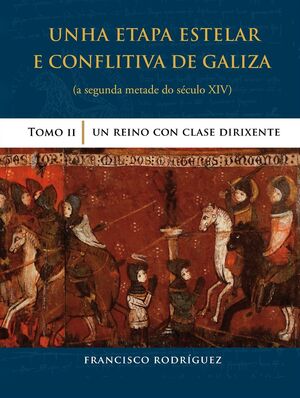 UNHA ETAPA ESTELAR E CONFLITIVA DE GALIZA. TOMO II (A SEGUNDA METADE DO SÉCULO XIV)