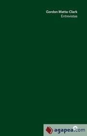 GORDON MATTA-CLARK: ENTREVISTAS