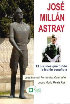 JOSE MILLAN ASTRAY- EL CORUÑES QUE FUNDO LA LEGION