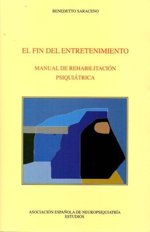 FIN DEL ENTRETENIMIENTO, EL : MANUAL DE REHABILITACION PSIQUIATRICA