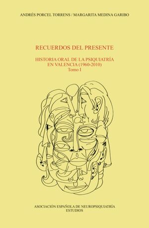 RECUERDOS DEL PRESENTE. HISTORIA ORAL DE LA PSIQUIATRÍA EN VALENCIA (1960-2010)