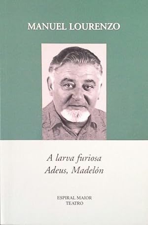 A LARVA FURIOSA. ADEUS, MADELÓN