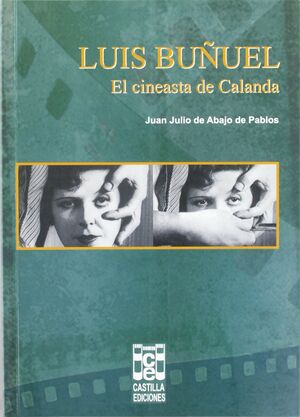 LUIS BUÑUEL. EL CINEASTA DE CALANDA