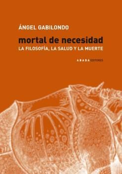 MORTAL DE NECESIDAD. LA FILOSOFIA, LA SALUD Y LA MUERTE