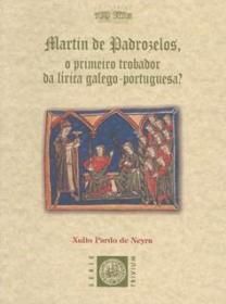 MARTÍN DE PADROZELOS, O PRIMEIRO TROBADOR DA LÍRICA GALEGO-PORTUGUESA?