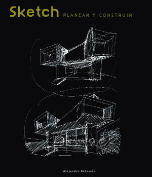 SKETCH, PLANIFICAR Y CONSTRUIR