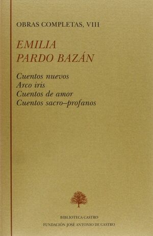 OBRAS COMPLETAS VIII. CUENTOS NUEVOS ; ARCO IRIS ; CUENTOS DE AMOR ; CUENTOS SACRO-PROFANOS