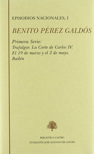 EPISODIOS NACIONALES PRIMERA SERIE I. TRAFALGAR ; LA CORTE DE CARLOS IV ; EL 19 DE MARZO Y EL