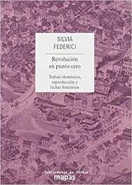 REVOLUCIÓN EN PUNTO CERO: TRABAJO DOMÉSTICO, REPRODUCCIÓN Y LUCHAS FEMINISTAS