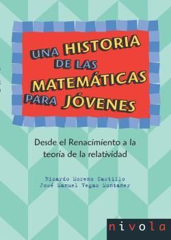 UNA HISTORIA DE LAS MATEMÁTICAS PARA JÓVENES. DESDE EL RENACIMIENTO A LA TEORÍA