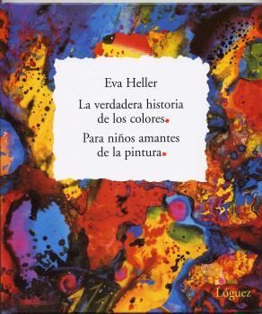 LA VERDADERA HISTORIA DE LOS COLORES. PARA NIÑOS AMANTES DE LA PINTURA